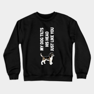 My Dog Tilts His Head Just Like You Dog Lover Shirt Crewneck Sweatshirt